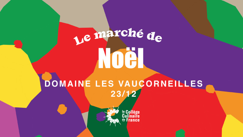 MARCHE DE NOEL AU DOMAINE LES VAUCORNEILLES - Collège Culinaire de France