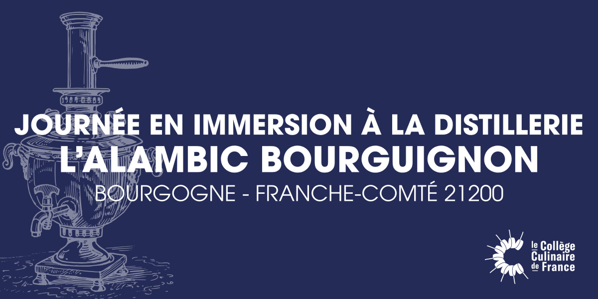 JOURNÉE EN IMMERSION - L'ALAMBIC BOURGUIGNON - College Culinaire de France