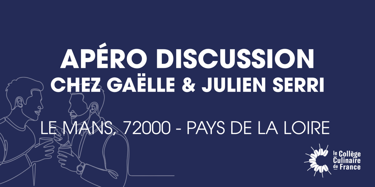 APÉRO DISCUSSION CHEZ GAËLLE & JULIEN SERRI - College Culinaire de France